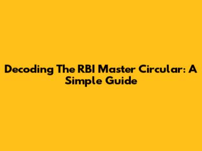 Decoding The RBI Master Circular: A Simple Guide
