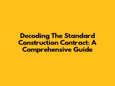 Decoding The Standard Construction Contract: A Comprehensive Guide