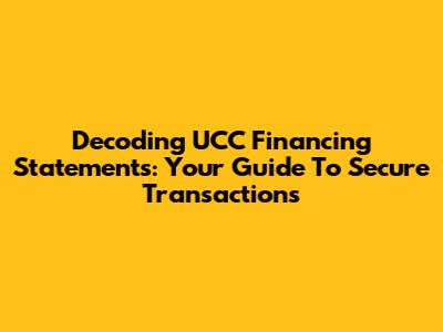 Decoding UCC Financing Statements: Your Guide To Secure Transactions