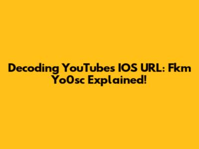 Decoding YouTube's IOS URL: Fkm Yo0sc Explained!