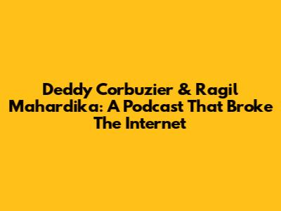 Deddy Corbuzier & Ragil Mahardika: A Podcast That Broke The Internet