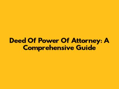 Deed Of Power Of Attorney: A Comprehensive Guide