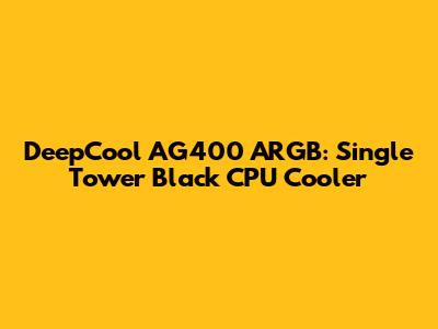 DeepCool AG400 ARGB: Single Tower Black CPU Cooler