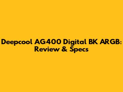 Deepcool AG400 Digital BK ARGB: Review & Specs
