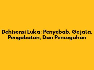 Dehisensi Luka: Penyebab, Gejala, Pengobatan, Dan Pencegahan