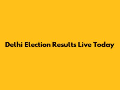 Delhi Election Results Live Today
