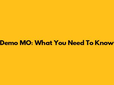 Demo MO: What You Need To Know