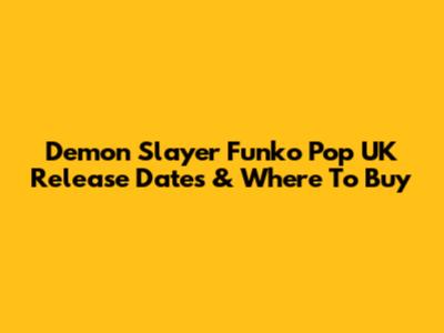 Demon Slayer Funko Pop UK Release Dates & Where To Buy