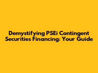 Demystifying PSEi Contingent Securities Financing: Your Guide