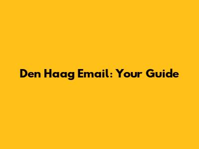 Den Haag Email: Your Guide