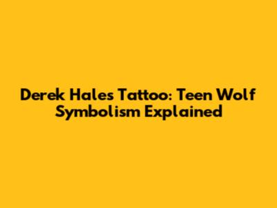 Derek Hale's Tattoo: Teen Wolf Symbolism Explained