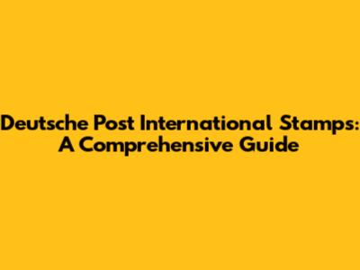 Deutsche Post International Stamps: A Comprehensive Guide