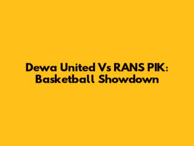 Dewa United Vs RANS PIK: Basketball Showdown