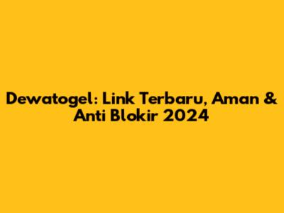 Dewatogel: Link Terbaru, Aman & Anti Blokir 2024
