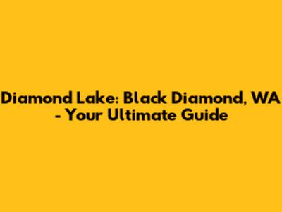 Diamond Lake: Black Diamond, WA - Your Ultimate Guide