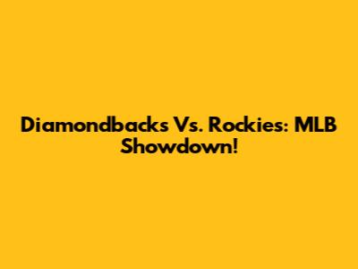 Diamondbacks Vs. Rockies: MLB Showdown!