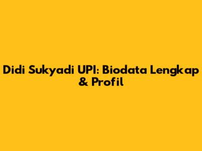 Didi Sukyadi UPI: Biodata Lengkap & Profil