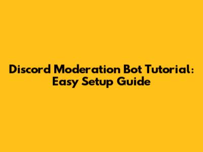 Discord Moderation Bot Tutorial: Easy Setup Guide