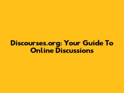 Discourses.org: Your Guide To Online Discussions