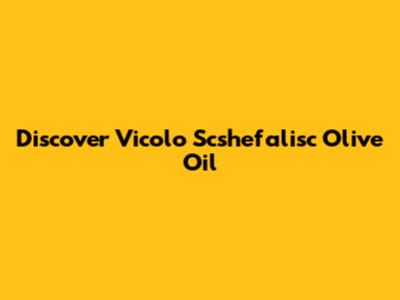 Discover Vicolo Scshefalisc Olive Oil