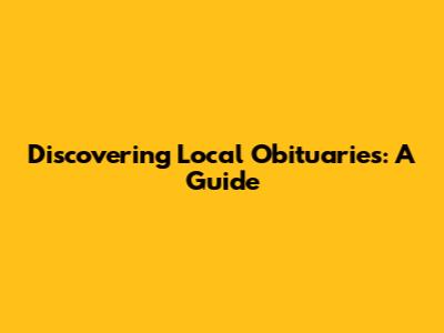 Discovering Local Obituaries: A Guide