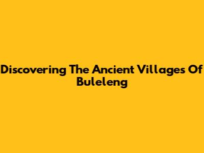 Discovering The Ancient Villages Of Buleleng
