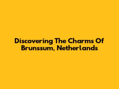 Discovering The Charms Of Brunssum, Netherlands