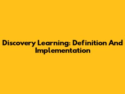 Discovery Learning: Definition And Implementation