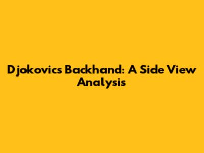 Djokovic's Backhand: A Side View Analysis