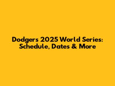 Dodgers 2025 World Series: Schedule, Dates & More