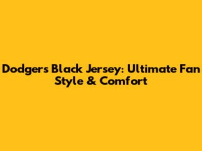 Dodgers Black Jersey: Ultimate Fan Style & Comfort