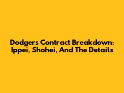 Dodgers Contract Breakdown: Ippei, Shohei, And The Details