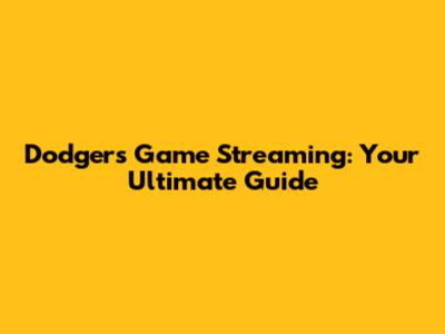 Dodgers Game Streaming: Your Ultimate Guide