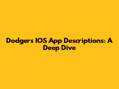 Dodgers IOS App Descriptions: A Deep Dive