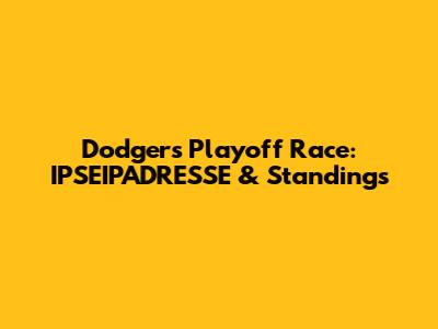 Dodgers Playoff Race: IPSEIPADRESSE & Standings