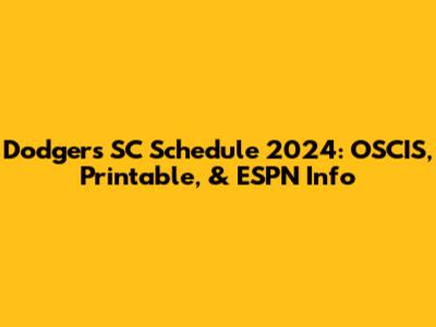 Dodgers SC Schedule 2024: OSCIS, Printable, & ESPN Info