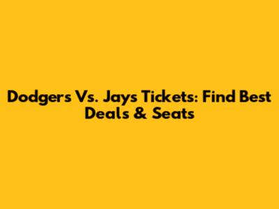 Dodgers Vs. Jays Tickets: Find Best Deals & Seats