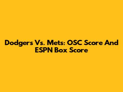 Dodgers Vs. Mets: OSC Score And ESPN Box Score