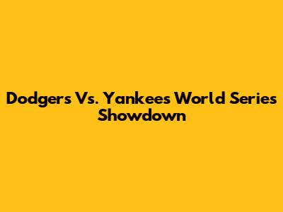 Dodgers Vs. Yankees World Series Showdown