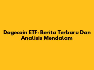 Dogecoin ETF: Berita Terbaru Dan Analisis Mendalam
