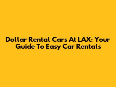 Dollar Rental Cars At LAX: Your Guide To Easy Car Rentals