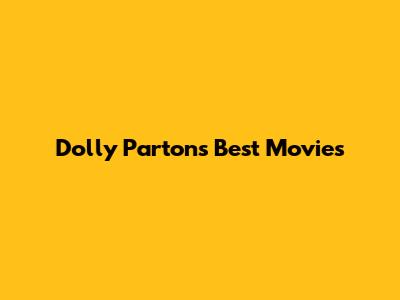 Dolly Parton's Best Movies