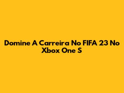 Domine A Carreira No FIFA 23 No Xbox One S