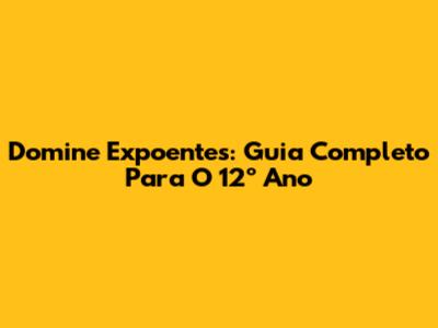 Domine Expoentes: Guia Completo Para O 12º Ano