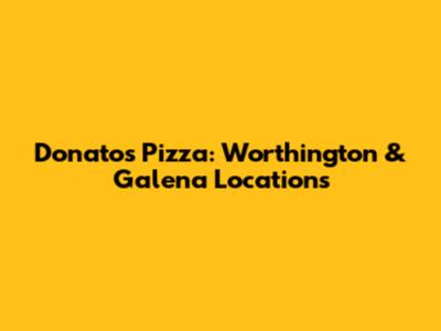 Donatos Pizza: Worthington & Galena Locations