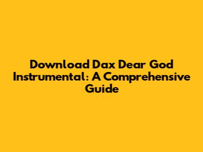 Download Dax Dear God Instrumental: A Comprehensive Guide