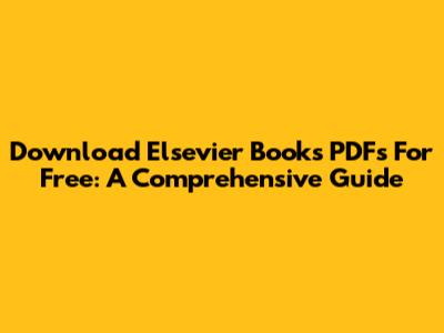 Download Elsevier Books PDFs For Free: A Comprehensive Guide