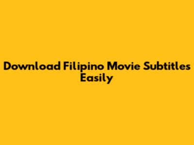 Download Filipino Movie Subtitles Easily