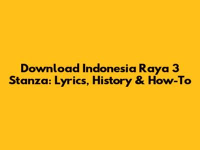 Download Indonesia Raya 3 Stanza: Lyrics, History & How-To