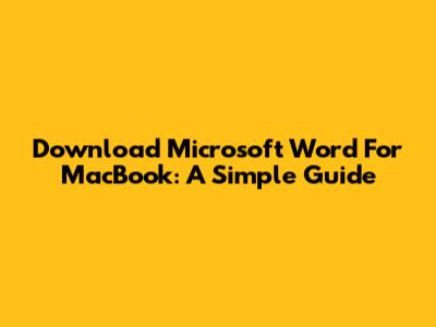 Download Microsoft Word For MacBook: A Simple Guide